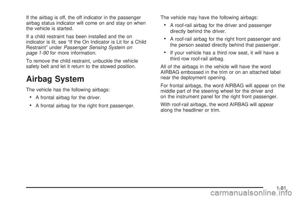CHEVROLET SUBURBAN 2009 Manual Online If the airbag is off, the off indicator in the passenger
airbag status indicator will come on and stay on when
the vehicle is started.
If a child restraint has been installed and the on
indicator is l CHEVROLET SUBURBAN 2009 Manual Online If the airbag is off, the off indicator in the passenger
airbag status indicator will come on and stay on when
the vehicle is started.
If a child restraint has been installed and the on
indicator is l