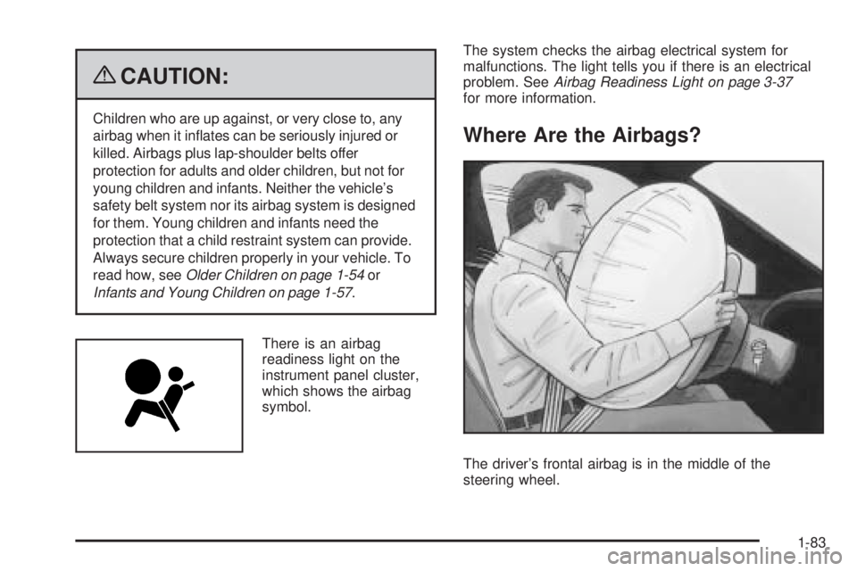 CHEVROLET SUBURBAN 2009 Manual Online {CAUTION:
Children who are up against, or very close to, any
airbag when it in�ates can be seriously injured or
killed. Airbags plus lap-shoulder belts offer
protection for adults and older children, 
