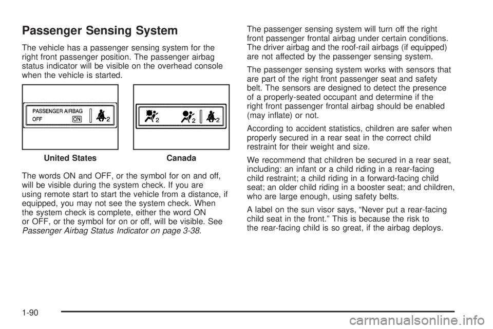 CHEVROLET SUBURBAN 2009  Owners Manual Passenger Sensing System
The vehicle has a passenger sensing system for the
right front passenger position. The passenger airbag
status indicator will be visible on the overhead console
when the vehic