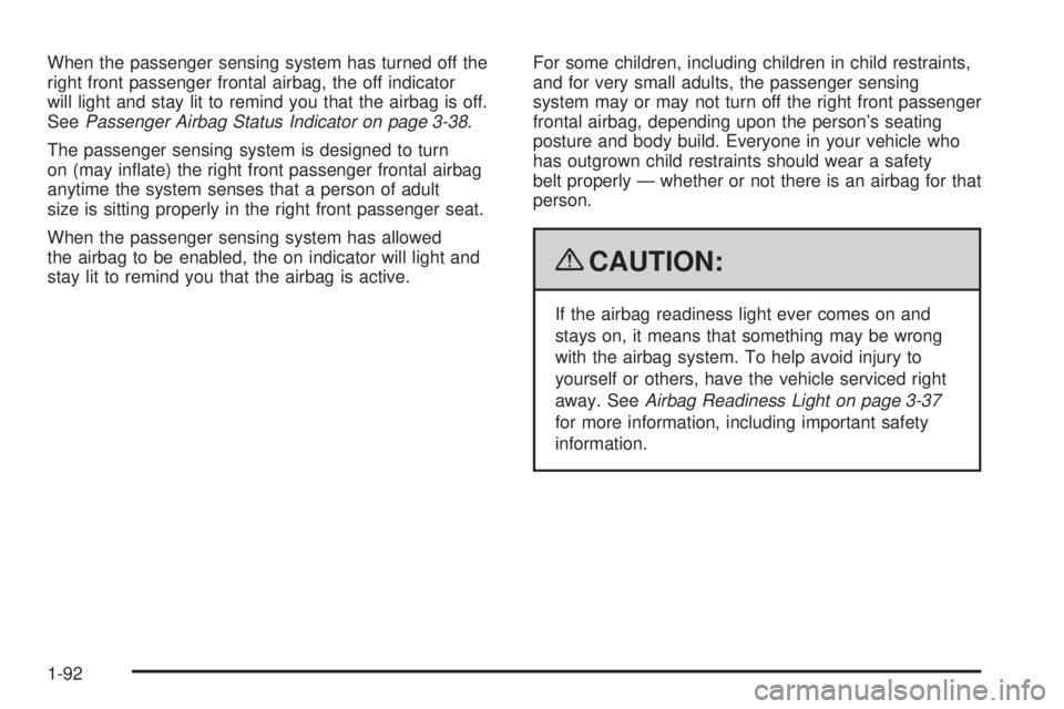 CHEVROLET SUBURBAN 2009  Owners Manual When the passenger sensing system has turned off the
right front passenger frontal airbag, the off indicator
will light and stay lit to remind you that the airbag is off.
SeePassenger Airbag Status In