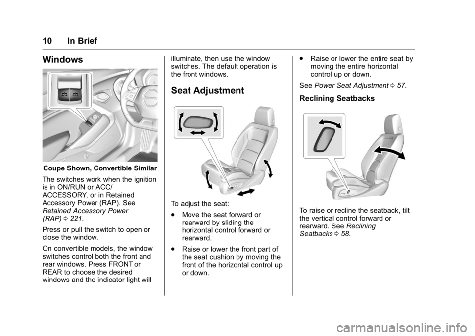CHEVROLET CAMARO ZL1 2017 User Guide Chevrolet Camaro Owner Manual (GMNA-Localizing-U.S./Canada/Mexico-
9804281) - 2017 - crc - 4/25/16
10 In Brief
Windows
Coupe Shown, Convertible Similar
The switches work when the ignition
is in ON/RUN CHEVROLET CAMARO ZL1 2017 User Guide Chevrolet Camaro Owner Manual (GMNA-Localizing-U.S./Canada/Mexico-
9804281) - 2017 - crc - 4/25/16
10 In Brief
Windows
Coupe Shown, Convertible Similar
The switches work when the ignition
is in ON/RUN