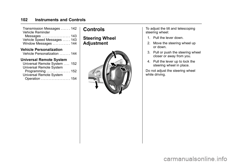 CHEVROLET CAMARO ZL1 2017 Owners Manual Chevrolet Camaro Owner Manual (GMNA-Localizing-U.S./Canada/Mexico-
9804281) - 2017 - crc - 4/25/16
102 Instruments and Controls
Transmission Messages . . . . . . 142
Vehicle ReminderMessages . . . . . CHEVROLET CAMARO ZL1 2017 Owners Manual Chevrolet Camaro Owner Manual (GMNA-Localizing-U.S./Canada/Mexico-
9804281) - 2017 - crc - 4/25/16
102 Instruments and Controls
Transmission Messages . . . . . . 142
Vehicle ReminderMessages . . . . .