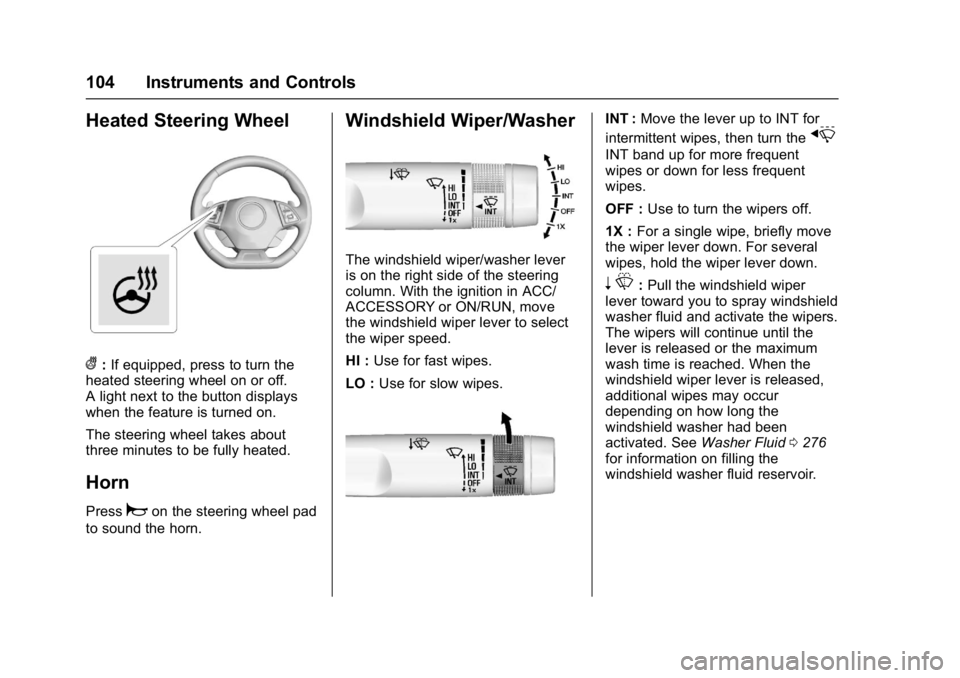 CHEVROLET CAMARO ZL1 2017 Owners Manual Chevrolet Camaro Owner Manual (GMNA-Localizing-U.S./Canada/Mexico-
9804281) - 2017 - crc - 4/25/16
104 Instruments and Controls
Heated Steering Wheel
(:If equipped, press to turn the
heated steering w CHEVROLET CAMARO ZL1 2017 Owners Manual Chevrolet Camaro Owner Manual (GMNA-Localizing-U.S./Canada/Mexico-
9804281) - 2017 - crc - 4/25/16
104 Instruments and Controls
Heated Steering Wheel
(:If equipped, press to turn the
heated steering w