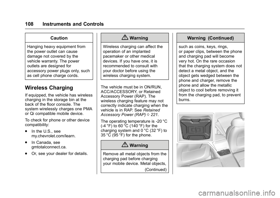 CHEVROLET CAMARO ZL1 2017  Owners Manual Chevrolet Camaro Owner Manual (GMNA-Localizing-U.S./Canada/Mexico-
9804281) - 2017 - crc - 4/25/16
108 Instruments and Controls
Caution
Hanging heavy equipment from
the power outlet can cause
damage n