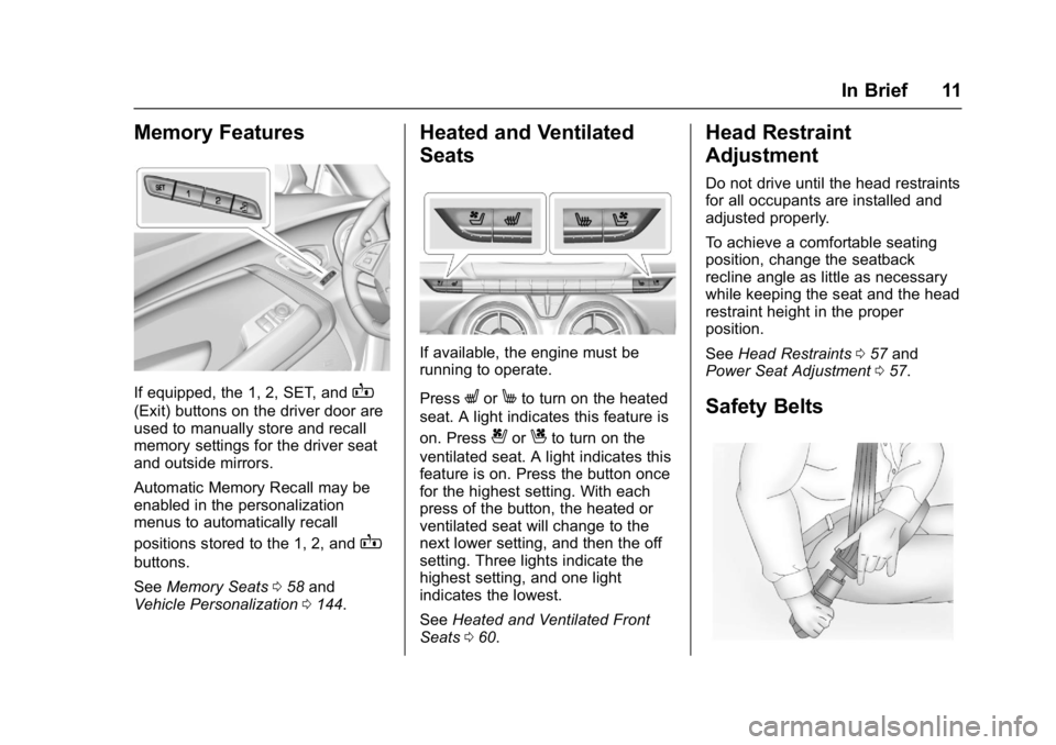 CHEVROLET CAMARO ZL1 2017 User Guide Chevrolet Camaro Owner Manual (GMNA-Localizing-U.S./Canada/Mexico-
9804281) - 2017 - crc - 4/25/16
In Brief 11
Memory Features
If equipped, the 1, 2, SET, andB
(Exit) buttons on the driver door are
us CHEVROLET CAMARO ZL1 2017 User Guide Chevrolet Camaro Owner Manual (GMNA-Localizing-U.S./Canada/Mexico-
9804281) - 2017 - crc - 4/25/16
In Brief 11
Memory Features
If equipped, the 1, 2, SET, andB
(Exit) buttons on the driver door are
us