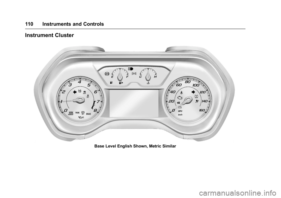 CHEVROLET CAMARO ZL1 2017 Owners Manual Chevrolet Camaro Owner Manual (GMNA-Localizing-U.S./Canada/Mexico-
9804281) - 2017 - crc - 4/25/16
110 Instruments and Controls
Instrument Cluster
Base Level English Shown, Metric Similar CHEVROLET CAMARO ZL1 2017 Owners Manual Chevrolet Camaro Owner Manual (GMNA-Localizing-U.S./Canada/Mexico-
9804281) - 2017 - crc - 4/25/16
110 Instruments and Controls
Instrument Cluster
Base Level English Shown, Metric Similar