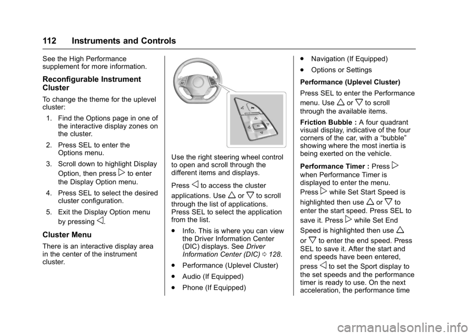 CHEVROLET CAMARO ZL1 2017  Owners Manual Chevrolet Camaro Owner Manual (GMNA-Localizing-U.S./Canada/Mexico-
9804281) - 2017 - crc - 4/25/16
112 Instruments and Controls
See the High Performance
supplement for more information.
Reconfigurable