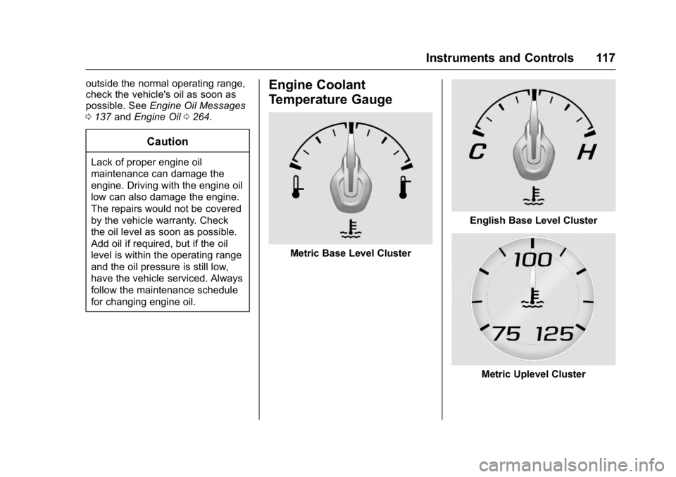 CHEVROLET CAMARO ZL1 2017 Owners Manual Chevrolet Camaro Owner Manual (GMNA-Localizing-U.S./Canada/Mexico-
9804281) - 2017 - crc - 4/25/16
Instruments and Controls 117
outside the normal operating range,
check the vehicle's oil as soon CHEVROLET CAMARO ZL1 2017 Owners Manual Chevrolet Camaro Owner Manual (GMNA-Localizing-U.S./Canada/Mexico-
9804281) - 2017 - crc - 4/25/16
Instruments and Controls 117
outside the normal operating range,
check the vehicle's oil as soon