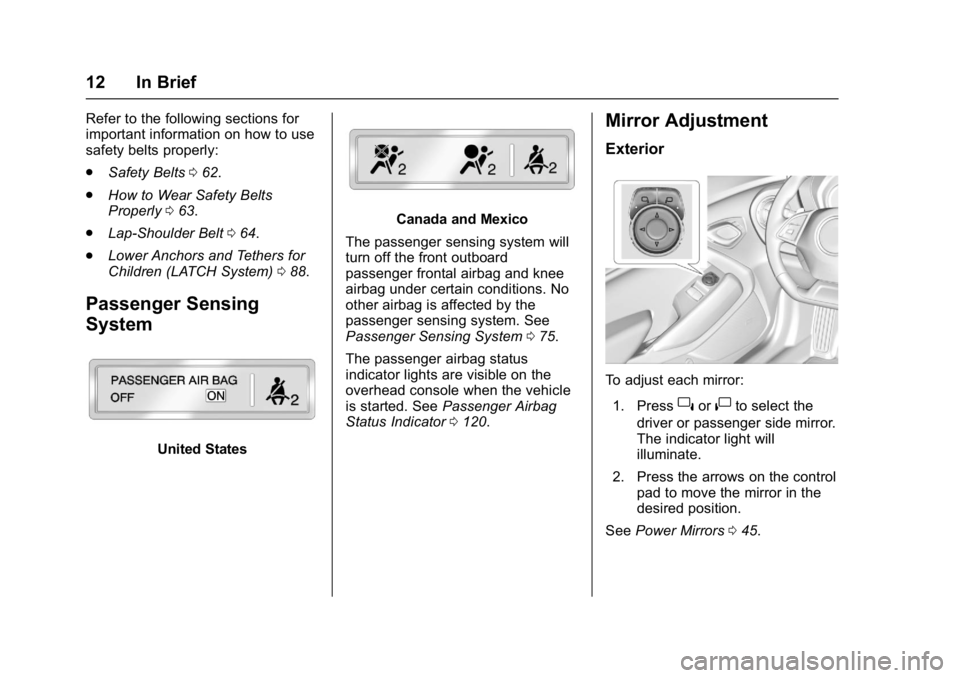 CHEVROLET CAMARO ZL1 2017 User Guide Chevrolet Camaro Owner Manual (GMNA-Localizing-U.S./Canada/Mexico-
9804281) - 2017 - crc - 4/25/16
12 In Brief
Refer to the following sections for
important information on how to use
safety belts prop CHEVROLET CAMARO ZL1 2017 User Guide Chevrolet Camaro Owner Manual (GMNA-Localizing-U.S./Canada/Mexico-
9804281) - 2017 - crc - 4/25/16
12 In Brief
Refer to the following sections for
important information on how to use
safety belts prop