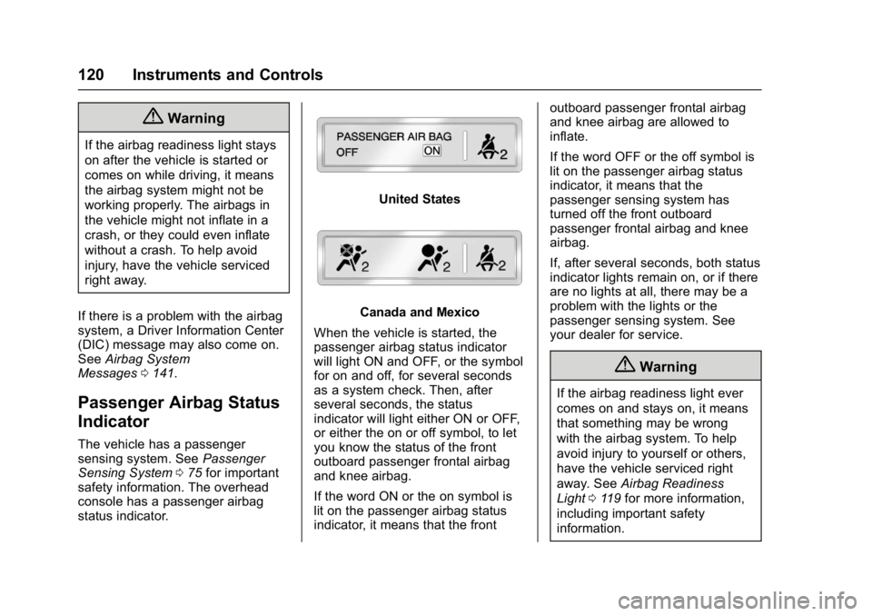 CHEVROLET CAMARO ZL1 2017  Owners Manual Chevrolet Camaro Owner Manual (GMNA-Localizing-U.S./Canada/Mexico-
9804281) - 2017 - crc - 4/25/16
120 Instruments and Controls
{Warning
If the airbag readiness light stays
on after the vehicle is sta