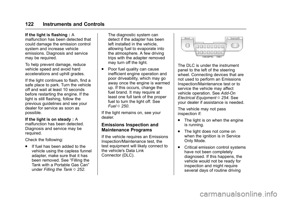 CHEVROLET CAMARO ZL1 2017  Owners Manual Chevrolet Camaro Owner Manual (GMNA-Localizing-U.S./Canada/Mexico-
9804281) - 2017 - crc - 4/25/16
122 Instruments and Controls
If the light is flashing :A
malfunction has been detected that
could dam