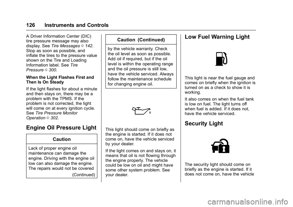 CHEVROLET CAMARO ZL1 2017  Owners Manual Chevrolet Camaro Owner Manual (GMNA-Localizing-U.S./Canada/Mexico-
9804281) - 2017 - crc - 4/25/16
126 Instruments and Controls
A Driver Information Center (DIC)
tire pressure message may also
display