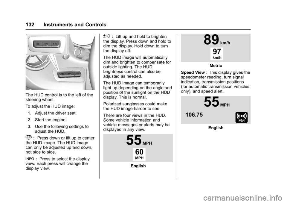 CHEVROLET CAMARO ZL1 2017  Owners Manual Chevrolet Camaro Owner Manual (GMNA-Localizing-U.S./Canada/Mexico-
9804281) - 2017 - crc - 4/25/16
132 Instruments and Controls
The HUD control is to the left of the
steering wheel.
To adjust the HUD 