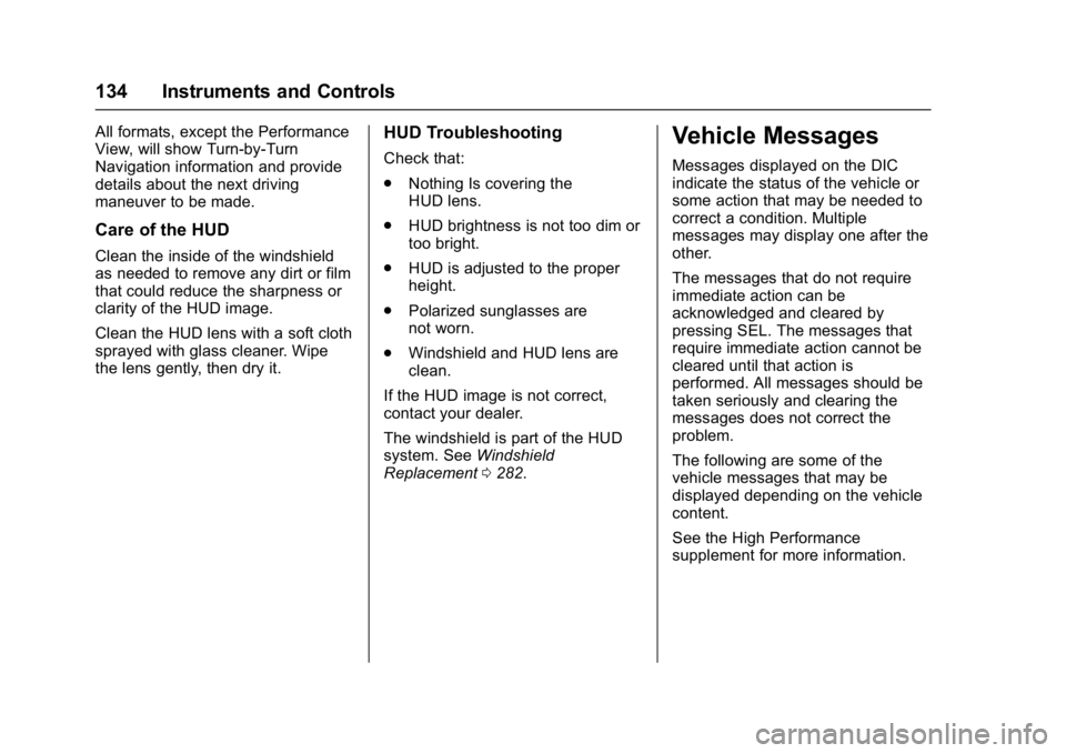 CHEVROLET CAMARO ZL1 2017  Owners Manual Chevrolet Camaro Owner Manual (GMNA-Localizing-U.S./Canada/Mexico-
9804281) - 2017 - crc - 4/25/16
134 Instruments and Controls
All formats, except the Performance
View, will show Turn-by-Turn
Navigat