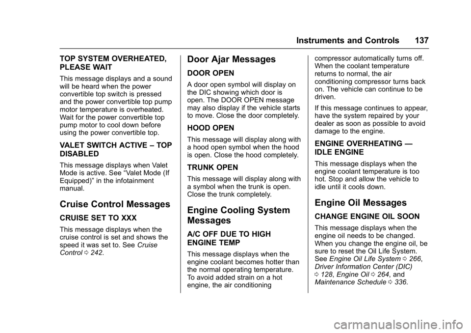 CHEVROLET CAMARO ZL1 2017 Owners Manual Chevrolet Camaro Owner Manual (GMNA-Localizing-U.S./Canada/Mexico-
9804281) - 2017 - crc - 4/25/16
Instruments and Controls 137
TOP SYSTEM OVERHEATED,
PLEASE WAIT
This message displays and a sound
wil CHEVROLET CAMARO ZL1 2017 Owners Manual Chevrolet Camaro Owner Manual (GMNA-Localizing-U.S./Canada/Mexico-
9804281) - 2017 - crc - 4/25/16
Instruments and Controls 137
TOP SYSTEM OVERHEATED,
PLEASE WAIT
This message displays and a sound
wil