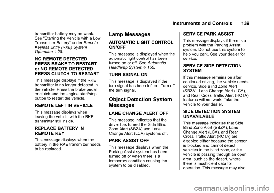 CHEVROLET CAMARO ZL1 2017  Owners Manual Chevrolet Camaro Owner Manual (GMNA-Localizing-U.S./Canada/Mexico-
9804281) - 2017 - crc - 4/25/16
Instruments and Controls 139
transmitter battery may be weak.
See“Starting the Vehicle with a Low
T