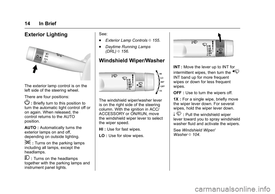 CHEVROLET CAMARO ZL1 2017 User Guide Chevrolet Camaro Owner Manual (GMNA-Localizing-U.S./Canada/Mexico-
9804281) - 2017 - crc - 4/25/16
14 In Brief
Exterior Lighting
The exterior lamp control is on the
left side of the steering wheel.
Th CHEVROLET CAMARO ZL1 2017 User Guide Chevrolet Camaro Owner Manual (GMNA-Localizing-U.S./Canada/Mexico-
9804281) - 2017 - crc - 4/25/16
14 In Brief
Exterior Lighting
The exterior lamp control is on the
left side of the steering wheel.
Th