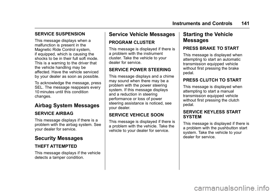 CHEVROLET CAMARO ZL1 2017 Owners Manual Chevrolet Camaro Owner Manual (GMNA-Localizing-U.S./Canada/Mexico-
9804281) - 2017 - crc - 4/25/16
Instruments and Controls 141
SERVICE SUSPENSION
This message displays when a
malfunction is present i CHEVROLET CAMARO ZL1 2017 Owners Manual Chevrolet Camaro Owner Manual (GMNA-Localizing-U.S./Canada/Mexico-
9804281) - 2017 - crc - 4/25/16
Instruments and Controls 141
SERVICE SUSPENSION
This message displays when a
malfunction is present i