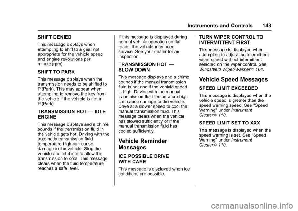 CHEVROLET CAMARO ZL1 2017 Owners Manual Chevrolet Camaro Owner Manual (GMNA-Localizing-U.S./Canada/Mexico-
9804281) - 2017 - crc - 4/25/16
Instruments and Controls 143
SHIFT DENIED
This message displays when
attempting to shift to a gear no CHEVROLET CAMARO ZL1 2017 Owners Manual Chevrolet Camaro Owner Manual (GMNA-Localizing-U.S./Canada/Mexico-
9804281) - 2017 - crc - 4/25/16
Instruments and Controls 143
SHIFT DENIED
This message displays when
attempting to shift to a gear no