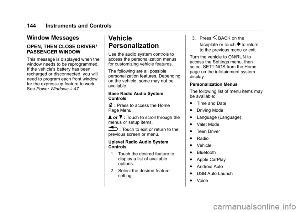 CHEVROLET CAMARO ZL1 2017 Owners Manual Chevrolet Camaro Owner Manual (GMNA-Localizing-U.S./Canada/Mexico-
9804281) - 2017 - crc - 4/25/16
144 Instruments and Controls
Window Messages
OPEN, THEN CLOSE DRIVER/
PASSENGER WINDOW
This message i CHEVROLET CAMARO ZL1 2017 Owners Manual Chevrolet Camaro Owner Manual (GMNA-Localizing-U.S./Canada/Mexico-
9804281) - 2017 - crc - 4/25/16
144 Instruments and Controls
Window Messages
OPEN, THEN CLOSE DRIVER/
PASSENGER WINDOW
This message i