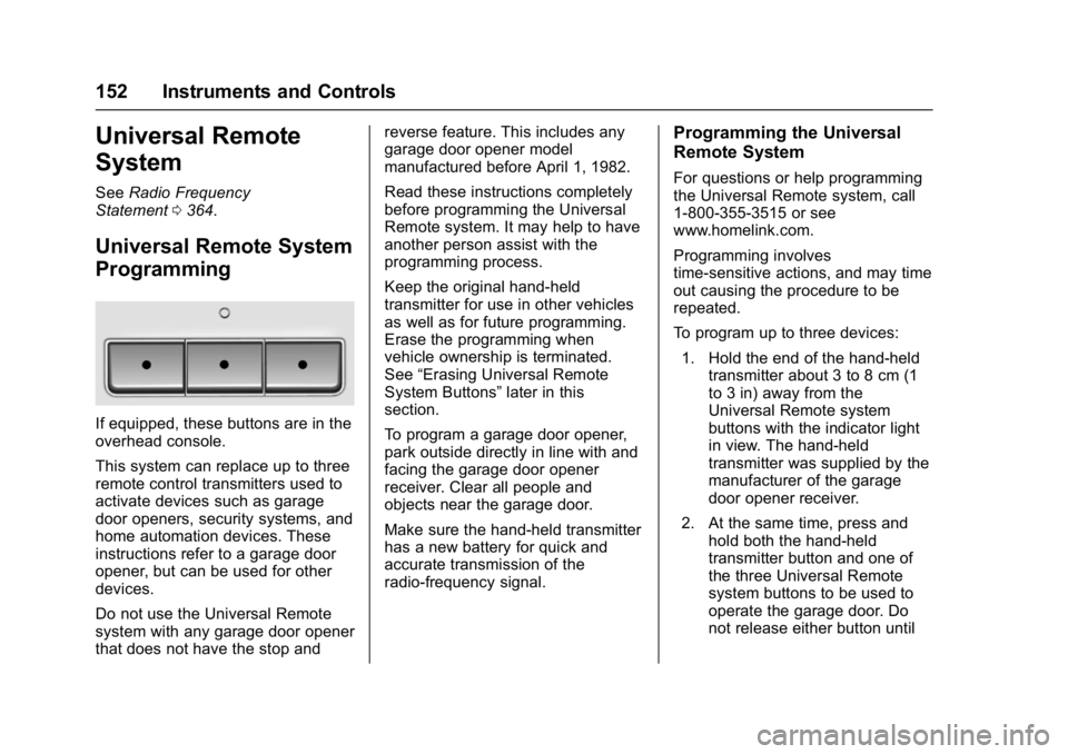 CHEVROLET CAMARO ZL1 2017  Owners Manual Chevrolet Camaro Owner Manual (GMNA-Localizing-U.S./Canada/Mexico-
9804281) - 2017 - crc - 4/25/16
152 Instruments and Controls
Universal Remote
System
SeeRadio Frequency
Statement 0364.
Universal Rem