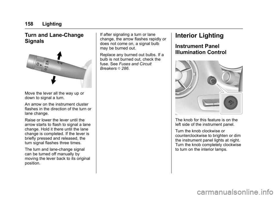 CHEVROLET CAMARO ZL1 2017  Owners Manual Chevrolet Camaro Owner Manual (GMNA-Localizing-U.S./Canada/Mexico-
9804281) - 2017 - crc - 4/25/16
158 Lighting
Turn and Lane-Change
Signals
Move the lever all the way up or
down to signal a turn.
An 