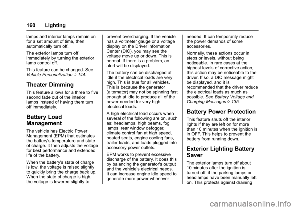 CHEVROLET CAMARO ZL1 2017 Owners Manual Chevrolet Camaro Owner Manual (GMNA-Localizing-U.S./Canada/Mexico-
9804281) - 2017 - crc - 4/25/16
160 Lighting
lamps and interior lamps remain on
for a set amount of time, then
automatically turn off CHEVROLET CAMARO ZL1 2017 Owners Manual Chevrolet Camaro Owner Manual (GMNA-Localizing-U.S./Canada/Mexico-
9804281) - 2017 - crc - 4/25/16
160 Lighting
lamps and interior lamps remain on
for a set amount of time, then
automatically turn off