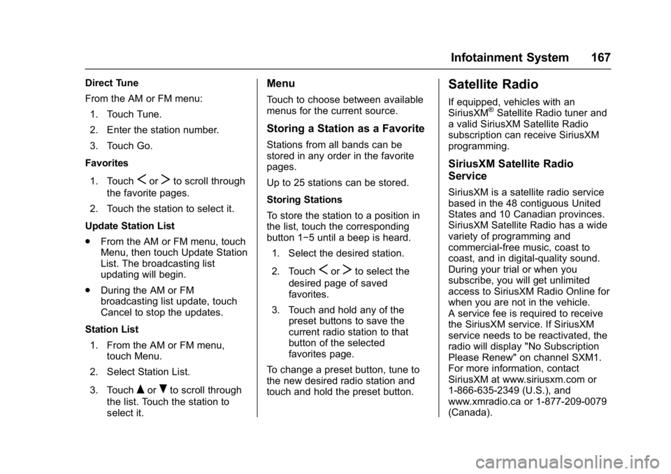 CHEVROLET CAMARO ZL1 2017 Owners Manual Chevrolet Camaro Owner Manual (GMNA-Localizing-U.S./Canada/Mexico-
9804281) - 2017 - crc - 4/25/16
Infotainment System 167
Direct Tune
From the AM or FM menu:1. Touch Tune.
2. Enter the station number CHEVROLET CAMARO ZL1 2017 Owners Manual Chevrolet Camaro Owner Manual (GMNA-Localizing-U.S./Canada/Mexico-
9804281) - 2017 - crc - 4/25/16
Infotainment System 167
Direct Tune
From the AM or FM menu:1. Touch Tune.
2. Enter the station number