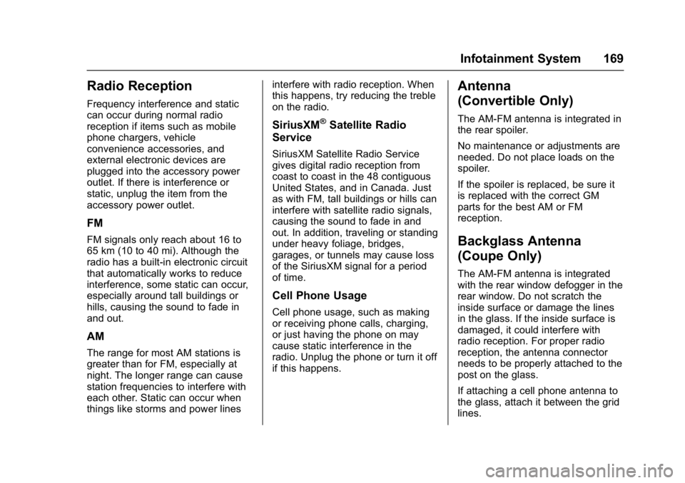 CHEVROLET CAMARO ZL1 2017 Owners Manual Chevrolet Camaro Owner Manual (GMNA-Localizing-U.S./Canada/Mexico-
9804281) - 2017 - crc - 4/25/16
Infotainment System 169
Radio Reception
Frequency interference and static
can occur during normal rad CHEVROLET CAMARO ZL1 2017 Owners Manual Chevrolet Camaro Owner Manual (GMNA-Localizing-U.S./Canada/Mexico-
9804281) - 2017 - crc - 4/25/16
Infotainment System 169
Radio Reception
Frequency interference and static
can occur during normal rad
