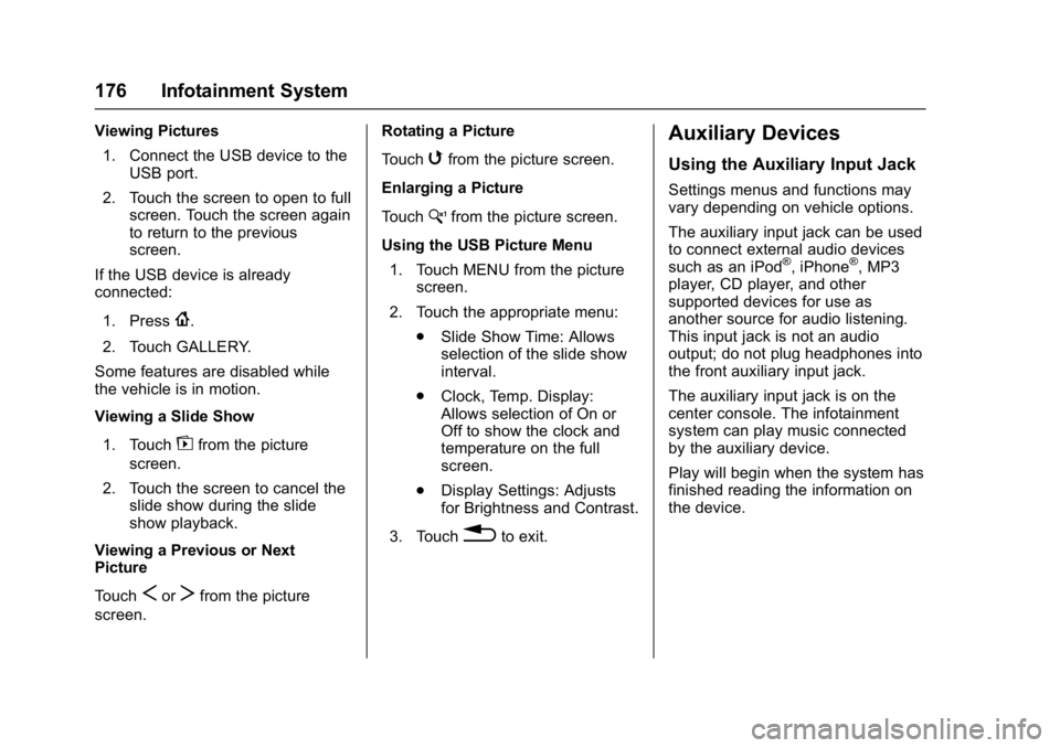 CHEVROLET CAMARO ZL1 2017  Owners Manual Chevrolet Camaro Owner Manual (GMNA-Localizing-U.S./Canada/Mexico-
9804281) - 2017 - crc - 4/25/16
176 Infotainment System
Viewing Pictures1. Connect the USB device to the USB port.
2. Touch the scree