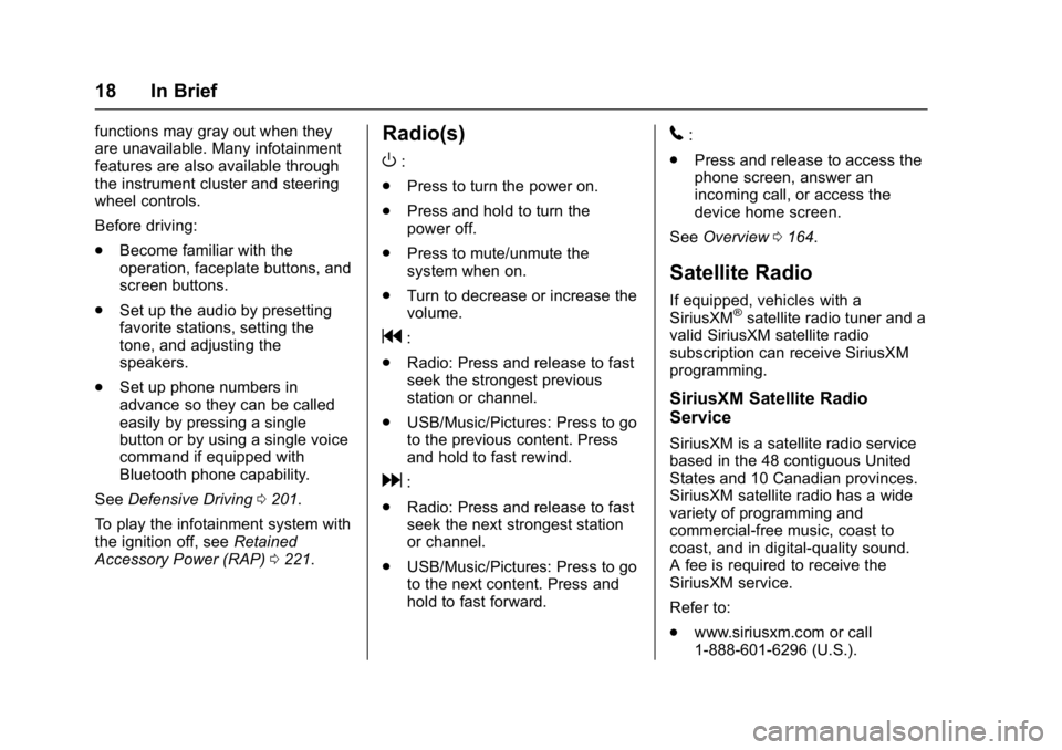 CHEVROLET CAMARO ZL1 2017 User Guide Chevrolet Camaro Owner Manual (GMNA-Localizing-U.S./Canada/Mexico-
9804281) - 2017 - crc - 4/25/16
18 In Brief
functions may gray out when they
are unavailable. Many infotainment
features are also ava CHEVROLET CAMARO ZL1 2017 User Guide Chevrolet Camaro Owner Manual (GMNA-Localizing-U.S./Canada/Mexico-
9804281) - 2017 - crc - 4/25/16
18 In Brief
functions may gray out when they
are unavailable. Many infotainment
features are also ava