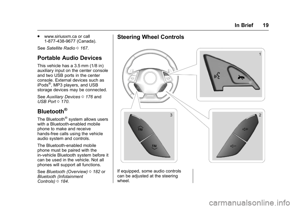 CHEVROLET CAMARO ZL1 2017  Owners Manual Chevrolet Camaro Owner Manual (GMNA-Localizing-U.S./Canada/Mexico-
9804281) - 2017 - crc - 4/25/16
In Brief 19
.www.siriusxm.ca or call
1-877-438-9677 (Canada).
See Satellite Radio 0167.
Portable Audi