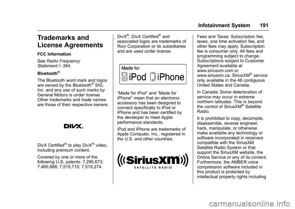 CHEVROLET CAMARO ZL1 2017  Owners Manual Chevrolet Camaro Owner Manual (GMNA-Localizing-U.S./Canada/Mexico-
9804281) - 2017 - crc - 4/25/16
Infotainment System 191
Trademarks and
License Agreements
FCC Information
SeeRadio Frequency
Statemen