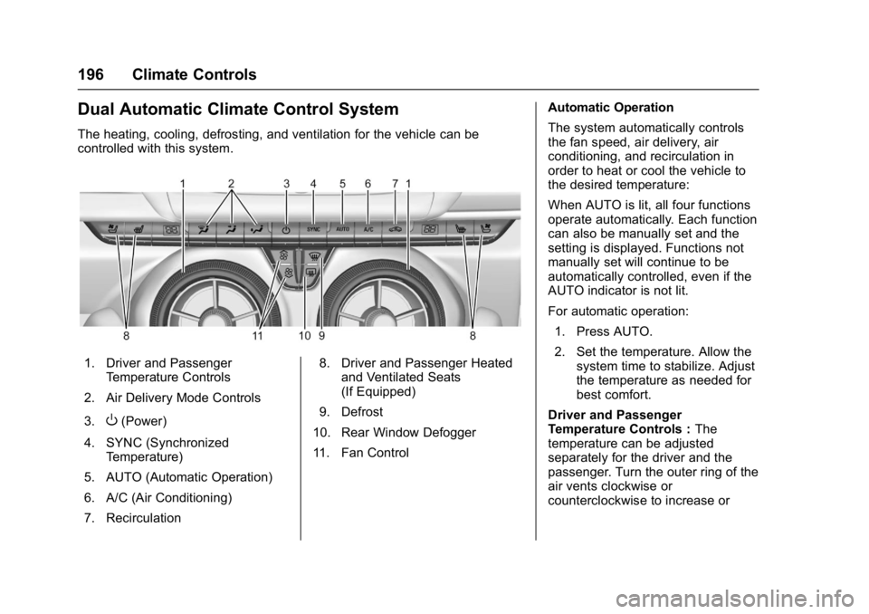 CHEVROLET CAMARO ZL1 2017  Owners Manual Chevrolet Camaro Owner Manual (GMNA-Localizing-U.S./Canada/Mexico-
9804281) - 2017 - crc - 4/25/16
196 Climate Controls
Dual Automatic Climate Control System
The heating, cooling, defrosting, and vent