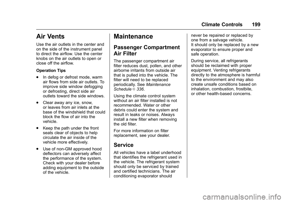 CHEVROLET CAMARO ZL1 2017 Owners Manual Chevrolet Camaro Owner Manual (GMNA-Localizing-U.S./Canada/Mexico-
9804281) - 2017 - crc - 4/25/16
Climate Controls 199
Air Vents
Use the air outlets in the center and
on the side of the instrument pa CHEVROLET CAMARO ZL1 2017 Owners Manual Chevrolet Camaro Owner Manual (GMNA-Localizing-U.S./Canada/Mexico-
9804281) - 2017 - crc - 4/25/16
Climate Controls 199
Air Vents
Use the air outlets in the center and
on the side of the instrument pa