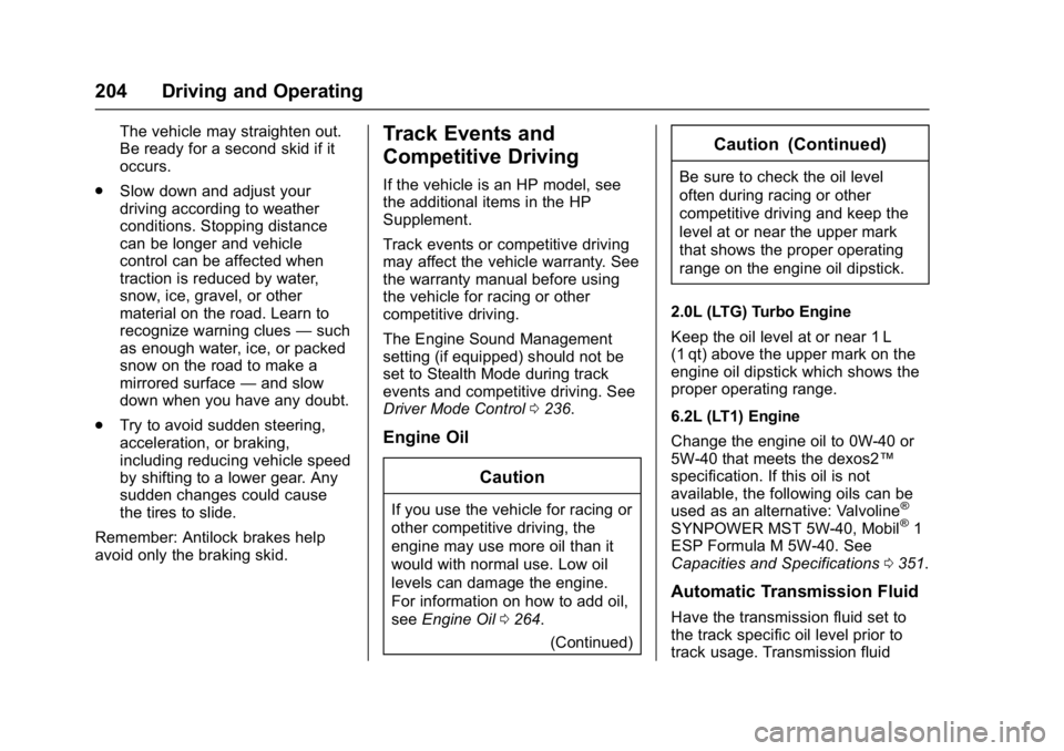 CHEVROLET CAMARO ZL1 2017  Owners Manual Chevrolet Camaro Owner Manual (GMNA-Localizing-U.S./Canada/Mexico-
9804281) - 2017 - crc - 4/25/16
204 Driving and Operating
The vehicle may straighten out.
Be ready for a second skid if it
occurs.
. 