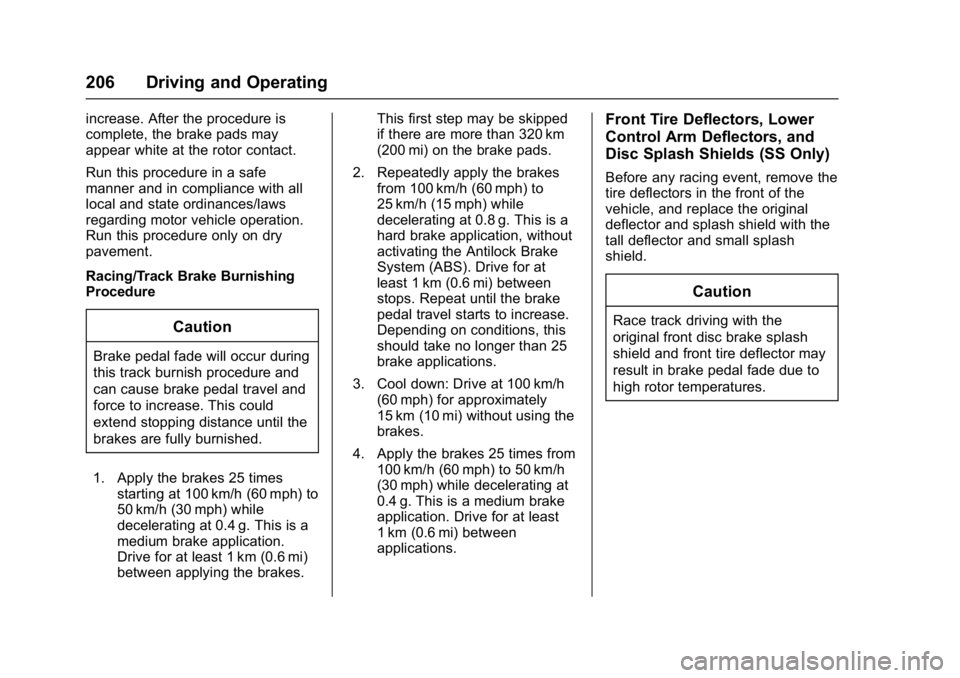 CHEVROLET CAMARO ZL1 2017  Owners Manual Chevrolet Camaro Owner Manual (GMNA-Localizing-U.S./Canada/Mexico-
9804281) - 2017 - crc - 4/25/16
206 Driving and Operating
increase. After the procedure is
complete, the brake pads may
appear white 