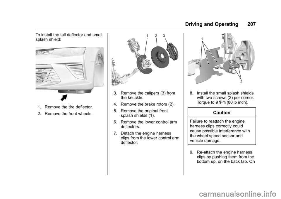 CHEVROLET CAMARO ZL1 2017  Owners Manual Chevrolet Camaro Owner Manual (GMNA-Localizing-U.S./Canada/Mexico-
9804281) - 2017 - crc - 4/25/16
Driving and Operating 207
To install the tall deflector and small
splash shield:
1. Remove the tire d