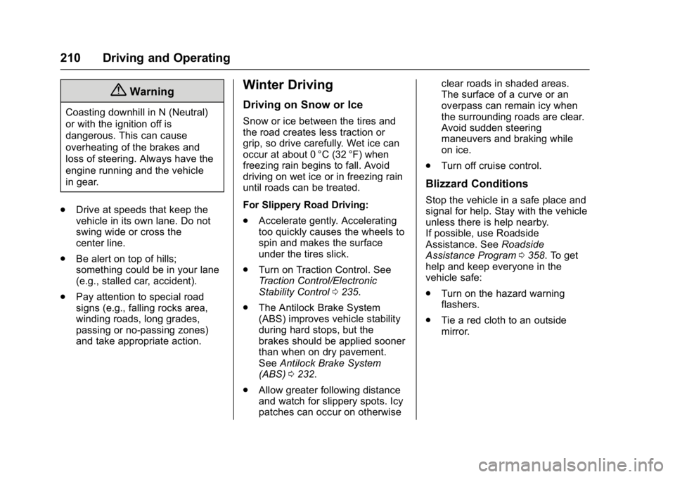 CHEVROLET CAMARO ZL1 2017  Owners Manual Chevrolet Camaro Owner Manual (GMNA-Localizing-U.S./Canada/Mexico-
9804281) - 2017 - crc - 4/25/16
210 Driving and Operating
{Warning
Coasting downhill in N (Neutral)
or with the ignition off is
dange