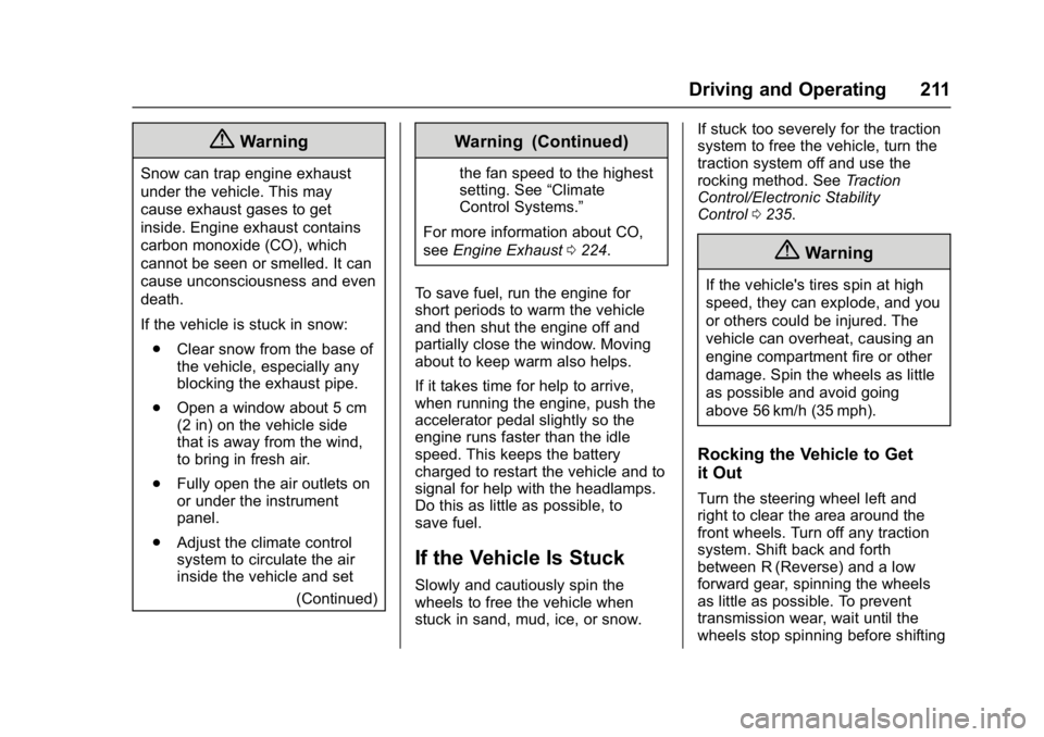 CHEVROLET CAMARO ZL1 2017  Owners Manual Chevrolet Camaro Owner Manual (GMNA-Localizing-U.S./Canada/Mexico-
9804281) - 2017 - crc - 4/25/16
Driving and Operating 211
{Warning
Snow can trap engine exhaust
under the vehicle. This may
cause exh