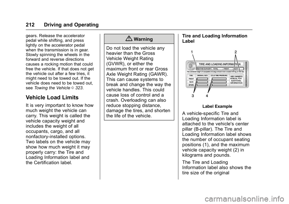 CHEVROLET CAMARO ZL1 2017  Owners Manual Chevrolet Camaro Owner Manual (GMNA-Localizing-U.S./Canada/Mexico-
9804281) - 2017 - crc - 4/25/16
212 Driving and Operating
gears. Release the accelerator
pedal while shifting, and press
lightly on t