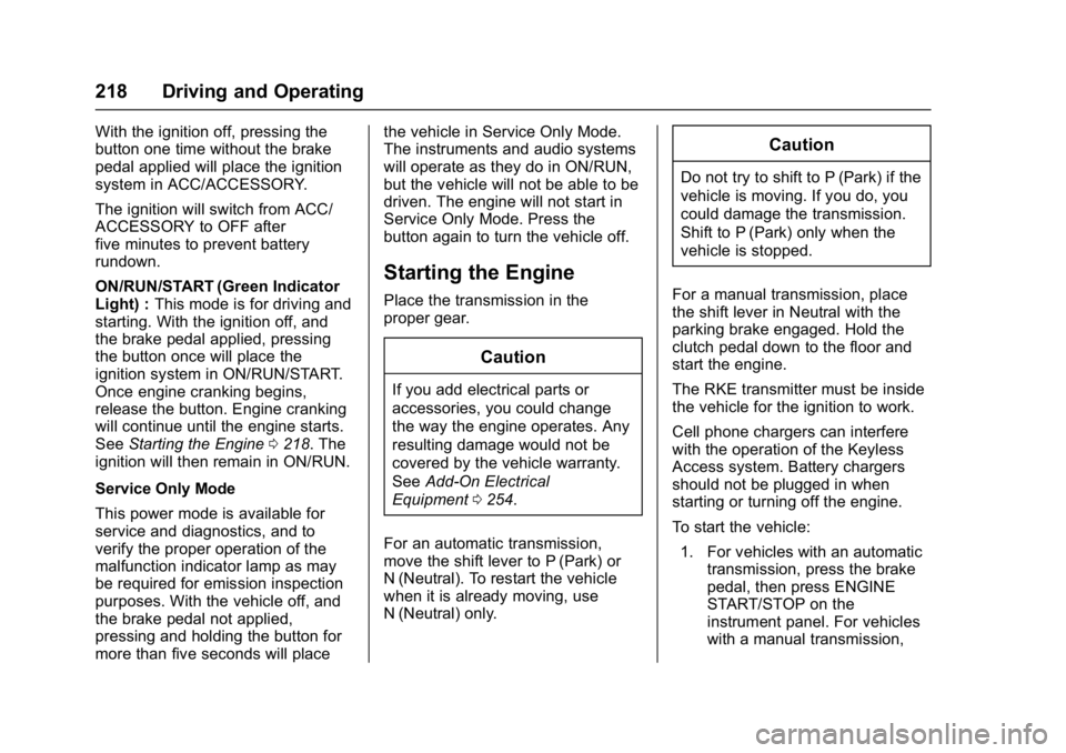 CHEVROLET CAMARO ZL1 2017  Owners Manual Chevrolet Camaro Owner Manual (GMNA-Localizing-U.S./Canada/Mexico-
9804281) - 2017 - crc - 4/25/16
218 Driving and Operating
With the ignition off, pressing the
button one time without the brake
pedal