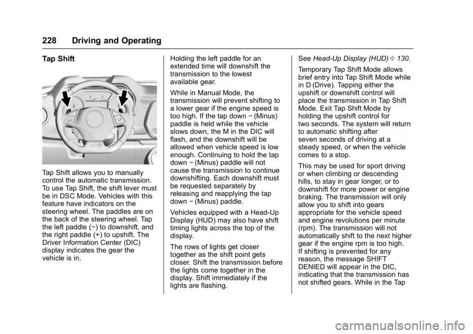CHEVROLET CAMARO ZL1 2017  Owners Manual Chevrolet Camaro Owner Manual (GMNA-Localizing-U.S./Canada/Mexico-
9804281) - 2017 - crc - 4/25/16
228 Driving and Operating
Tap Shift
Tap Shift allows you to manually
control the automatic transmissi