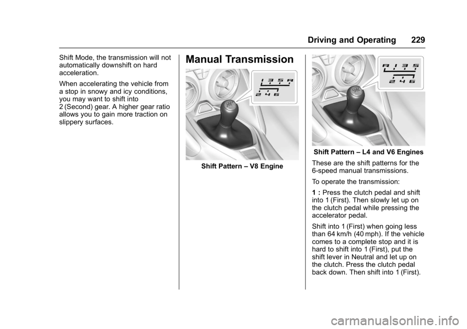 CHEVROLET CAMARO ZL1 2017  Owners Manual Chevrolet Camaro Owner Manual (GMNA-Localizing-U.S./Canada/Mexico-
9804281) - 2017 - crc - 4/25/16
Driving and Operating 229
Shift Mode, the transmission will not
automatically downshift on hard
accel