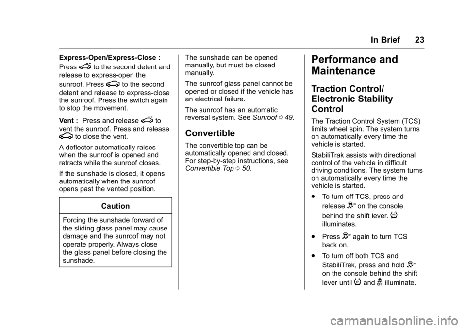 CHEVROLET CAMARO ZL1 2017 Owners Manual Chevrolet Camaro Owner Manual (GMNA-Localizing-U.S./Canada/Mexico-
9804281) - 2017 - crc - 4/25/16
In Brief 23
Express-Open/Express-Close :
Press
eto the second detent and
release to express-open the
CHEVROLET CAMARO ZL1 2017 Owners Manual Chevrolet Camaro Owner Manual (GMNA-Localizing-U.S./Canada/Mexico-
9804281) - 2017 - crc - 4/25/16
In Brief 23
Express-Open/Express-Close :
Press
eto the second detent and
release to express-open the