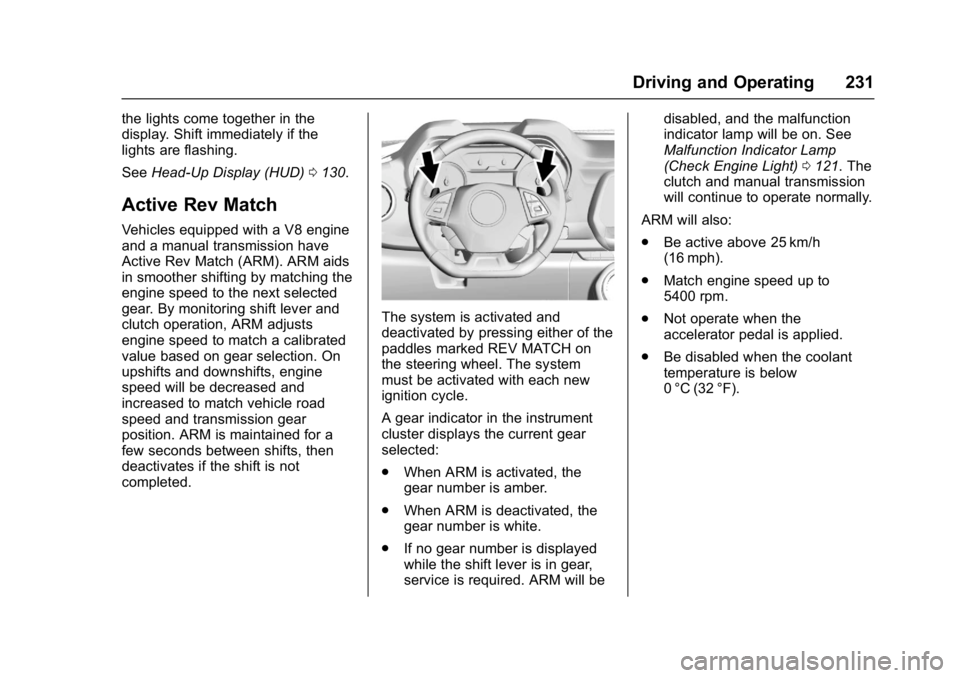 CHEVROLET CAMARO ZL1 2017  Owners Manual Chevrolet Camaro Owner Manual (GMNA-Localizing-U.S./Canada/Mexico-
9804281) - 2017 - crc - 4/25/16
Driving and Operating 231
the lights come together in the
display. Shift immediately if the
lights ar
