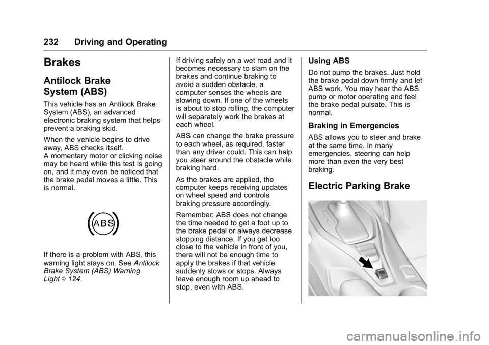 CHEVROLET CAMARO ZL1 2017  Owners Manual Chevrolet Camaro Owner Manual (GMNA-Localizing-U.S./Canada/Mexico-
9804281) - 2017 - crc - 4/25/16
232 Driving and Operating
Brakes
Antilock Brake
System (ABS)
This vehicle has an Antilock Brake
Syste