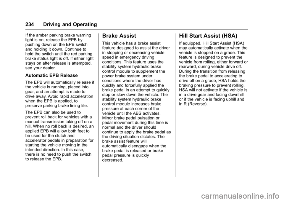 CHEVROLET CAMARO ZL1 2017  Owners Manual Chevrolet Camaro Owner Manual (GMNA-Localizing-U.S./Canada/Mexico-
9804281) - 2017 - crc - 4/25/16
234 Driving and Operating
If the amber parking brake warning
light is on, release the EPB by
pushing 