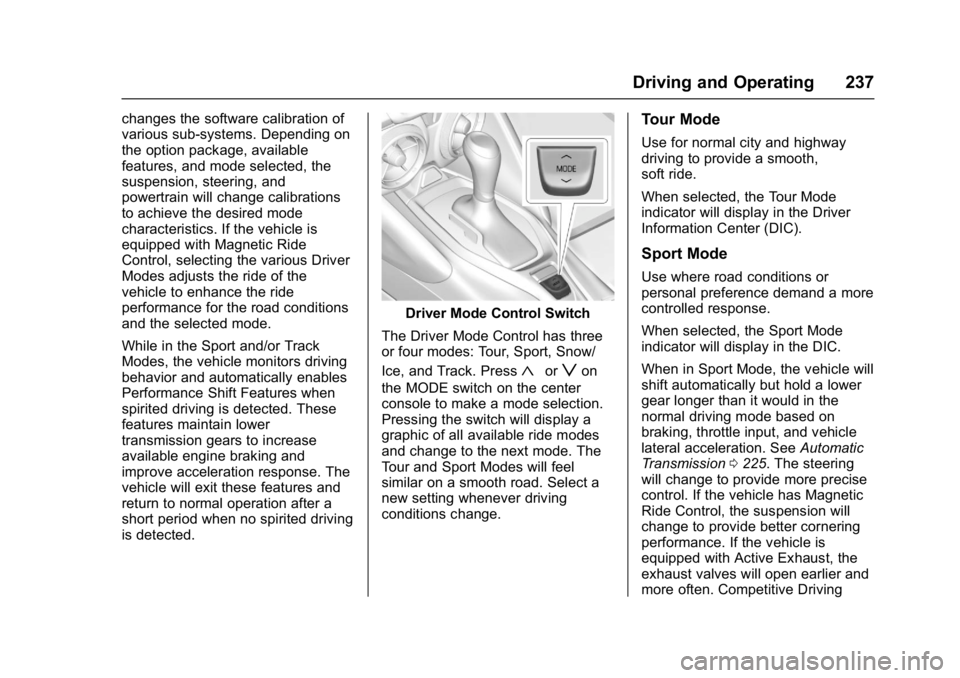 CHEVROLET CAMARO ZL1 2017  Owners Manual Chevrolet Camaro Owner Manual (GMNA-Localizing-U.S./Canada/Mexico-
9804281) - 2017 - crc - 4/25/16
Driving and Operating 237
changes the software calibration of
various sub-systems. Depending on
the o