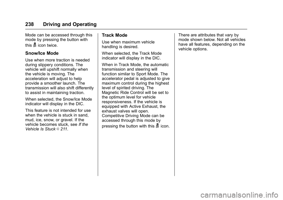 CHEVROLET CAMARO ZL1 2017  Owners Manual Chevrolet Camaro Owner Manual (GMNA-Localizing-U.S./Canada/Mexico-
9804281) - 2017 - crc - 4/25/16
238 Driving and Operating
Mode can be accessed through this
mode by pressing the button with
this
gic